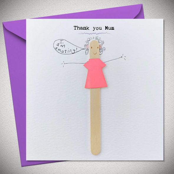Thank you Mum - I am amazing!