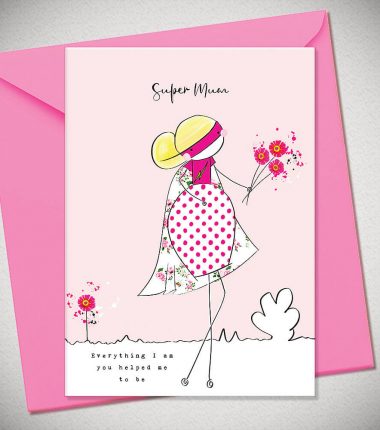 SUPER MUM - everything I am you helped me to be