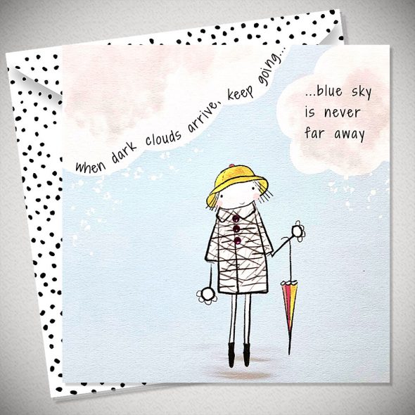 WHEN DARK CLOUDS ARRIVE, KEEP GOING..