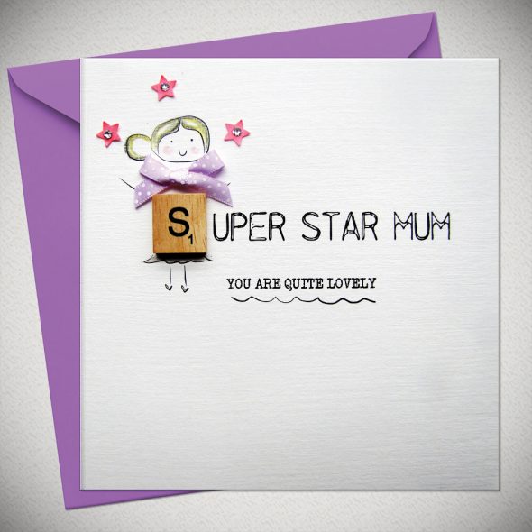 SUPER STAR MUM - you are quite lovely