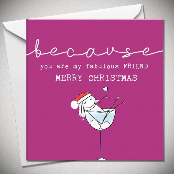 BECAUSE you are my fabulous FRIEND