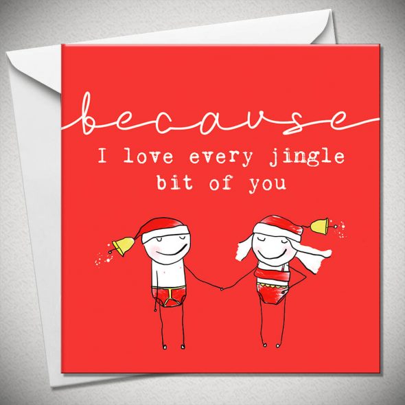 BECAUSE I love every jingle bit of you
