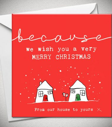 BECAUSE - From our house to yours x