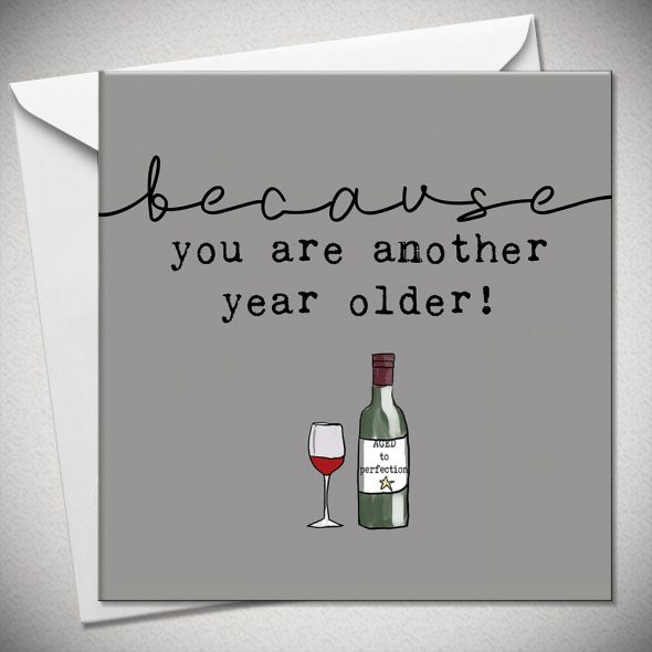 ...because you are another year older!