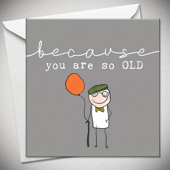...because you are so OLD