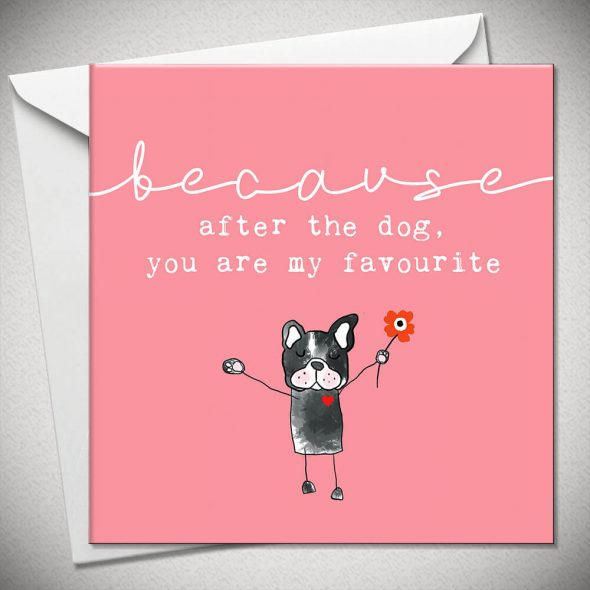 ...because after the dog, you are my favourite