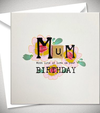 MUM with lots of love on your BIRTHDAY