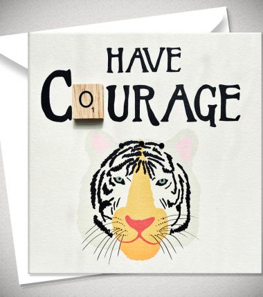 HAVE COURAGE