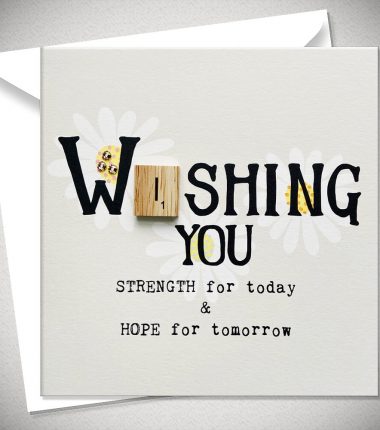 WISHING YOU STRENGTH for today & HOPE for tomorrow