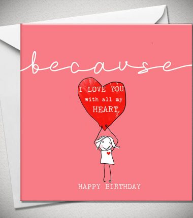 ...because I LOVE YOU with all my HEART. HAPPY BIRTHDAY