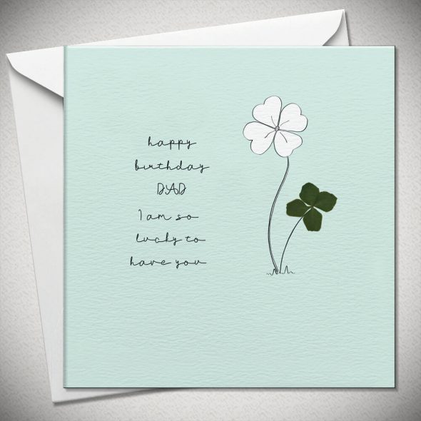 happy birthday DAD, I am so lucky to have you - 4 leaf clover