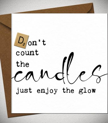 Don't count the CANDLES just enjoy the glow