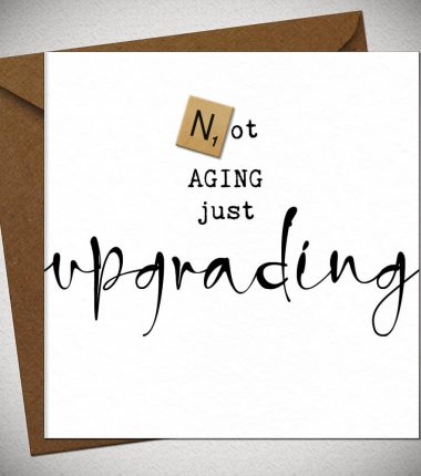 Not aging, just UPGRADING