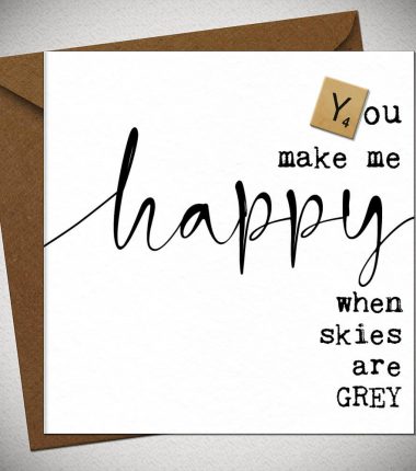 You make me HAPPY when skies are grey