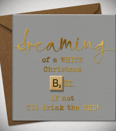 Dreaming of a WHITE Christmas BUT if not I'll drink the RED!