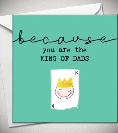 because you are the KING OF DADS