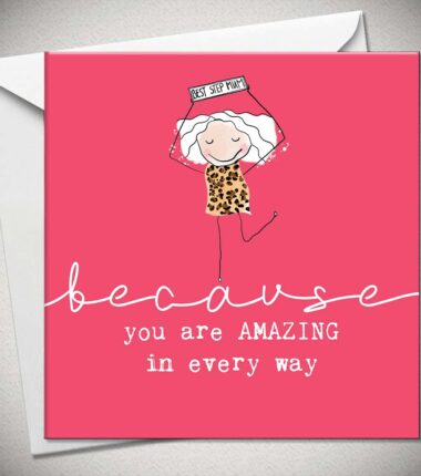 because you are AMAZING in every way BEST STEP MUM