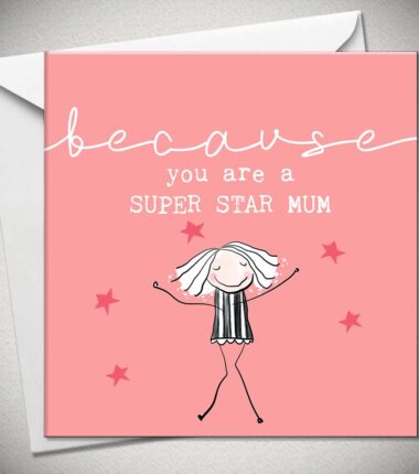 because you are a SUPER STAR MUM