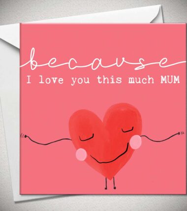 because I love you this much MUM
