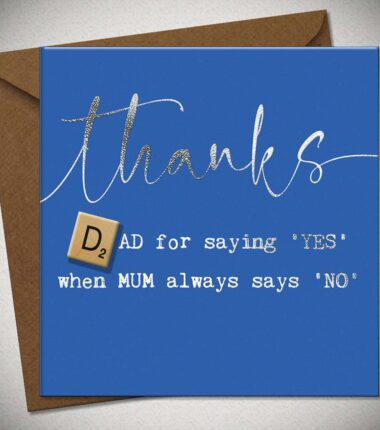 thanks DAD for saying 'YES' when MUM always says 'NO'