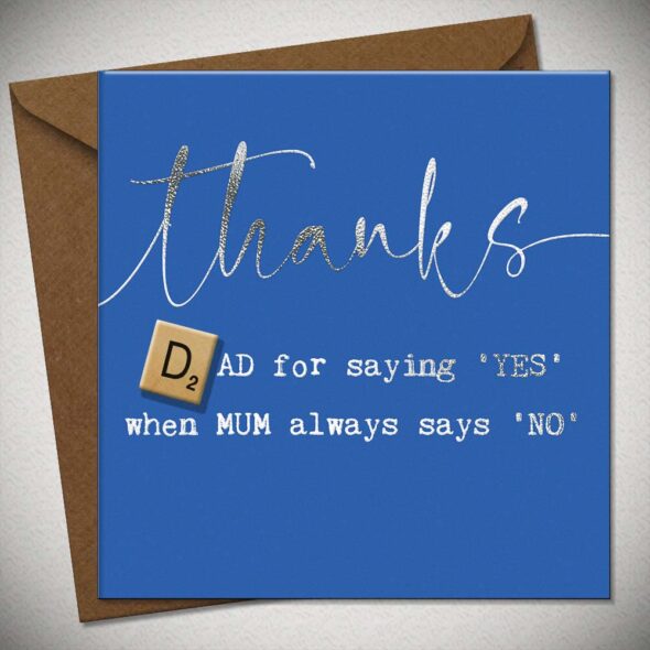 thanks DAD for saying 'YES' when MUM always says 'NO'