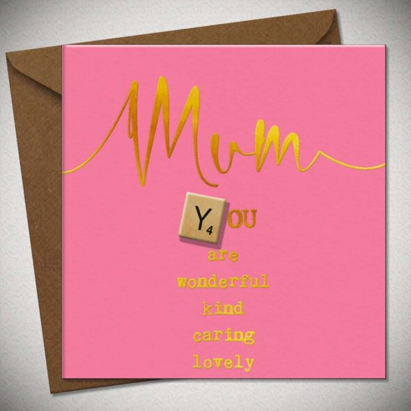 Mum YOU are wonderful kind caring lovely