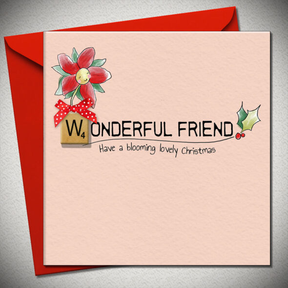 WONDERFUL FRIEND have a blooming lovely Christmas